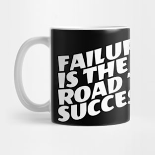 Failure Is The Road To Success Mug